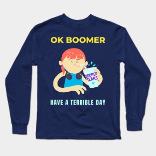 Ok Boomer Have a Terrible Day Long Sleeve T-Shirt